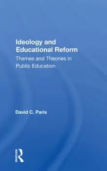 Ideology And Educational ReformThemes And Theories In Public Education