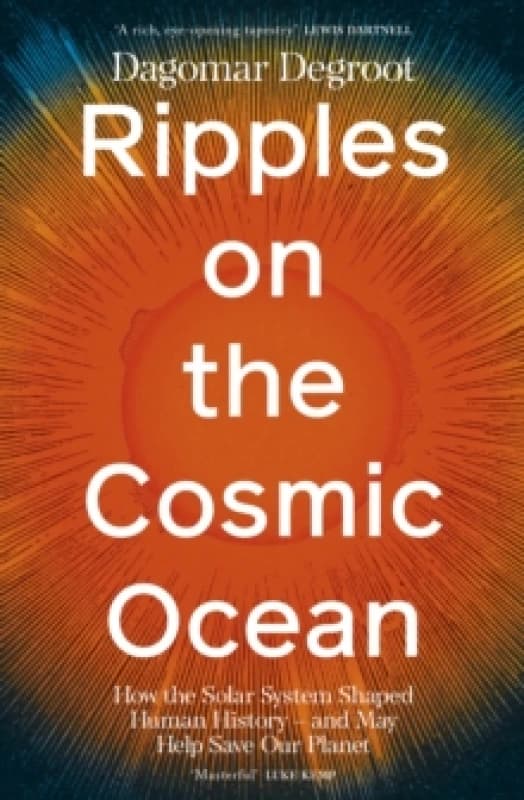 Ripples on the Cosmic Ocean. Hardback. By Dagomar Degroot Books