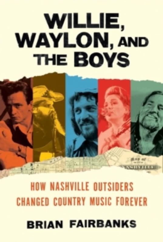 Willie, Waylon, and the Boys. Hardback. By Brian Fairbanks Books