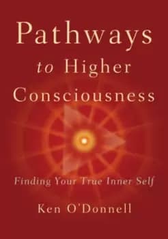 Pathways to higher consciousness by Ken O'Donnell