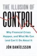 illusion of control why financial crises happen and what we can and cant d