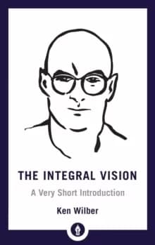 Integral Vision : A Very Short Introduction