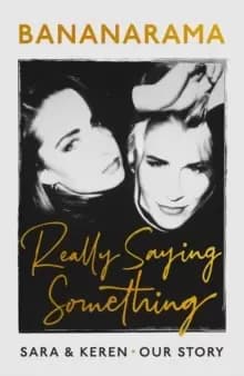 Really Saying Something : Sara & Keren - Our Bananarama Story