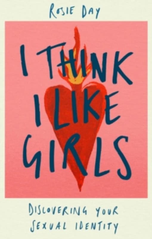 I Think I Like Girls : Discovering Your Sexual Identity Hardback