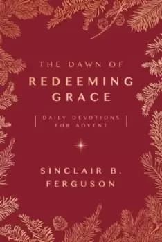 The dawn of redeeming grace - Sinclair B. Ferguson - Paperback - Used