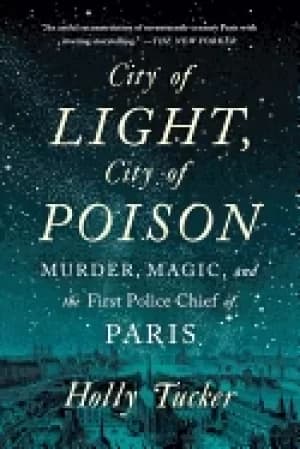 city of light city of poison murder magic and the first police chief of par