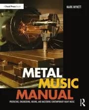 Metal Music Manual Producing Engineering Mixing and Mastering Contemporary Heavy Music