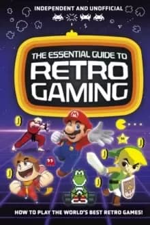 The Essential Guide to Retro Gaming : All the classic games you can play today