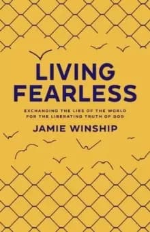 Living Fearless : Exchanging the Lies of the World for the Liberating Truth of God