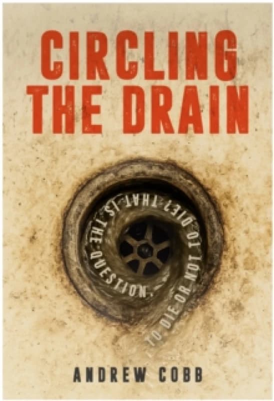 Circling the Drain : To die or not to die? That is the question. Paperback / softback