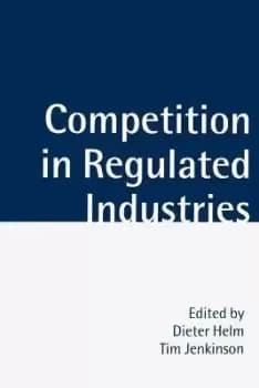 Competition in Regulated Industries by Dieter Helm