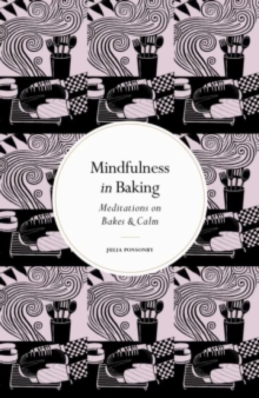 Mindfulness in Baking. Hardback. By Julia Ponsonby Books