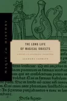 The Long Life of Magical Objects : A Study in the Solomonic Tradition