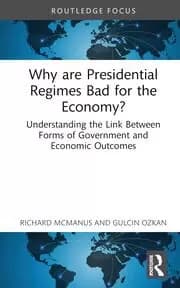 Why are Presidential Regimes Bad for the Economy? Understanding the Link Between Forms of Government and Economic Outcomes
