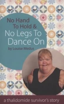 No Hand to Hold and No Legs to Dance on by Louise Medus Book