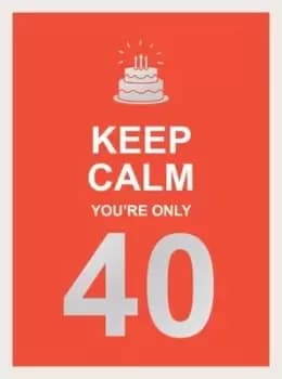 Keep calm your're only 40 - Hardback - Used