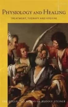 Physiology and Healing : Treatment, Therapy and Hygiene - Spiritual Science and Medicine