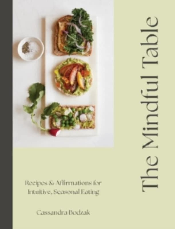 The Mindful Table : Recipes & Affirmations for Intuitive, Seasonal Eating Hardback