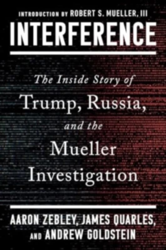 Interference : The Inside Story of Trump, Russia, and the Mueller Investigation Hardback