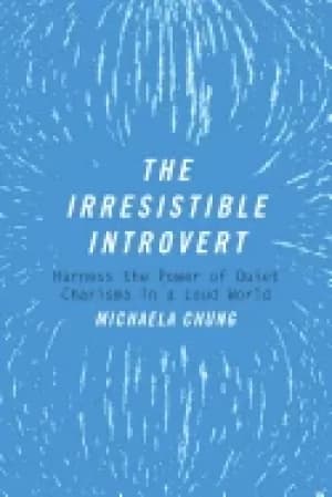 irresistible introvert harness the power of quiet charisma in a loud world