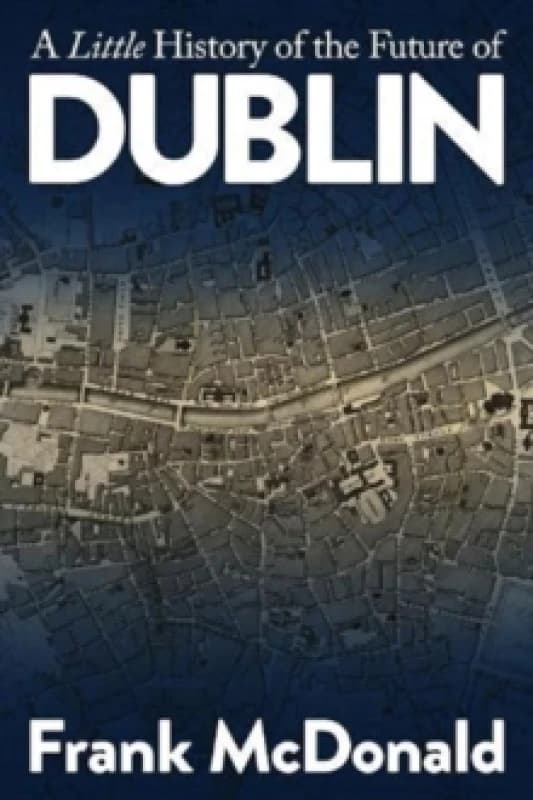 A Little History of the Future of Dublin Paperback / softback