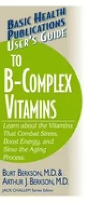 users guide to the b complex vitamins learn about the vitamins that combat