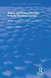 Rulers and Ruling Families in Early Medieval Europe Alfred Charles the Bald and Others