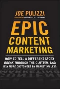 Epic Content Marketing by Joe Pulizzi Hardback