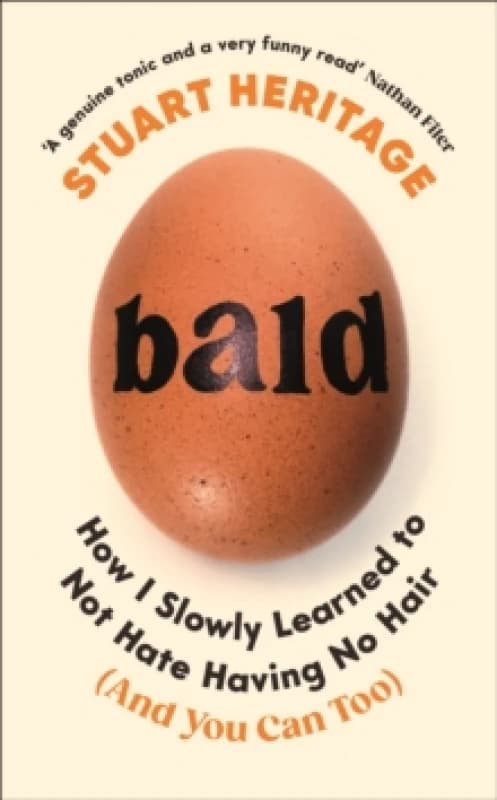 Bald : How I Slowly Learned to Not Hate Having No Hair (And You Can Too) Hardback