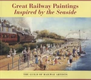 Great Railway Paintings Inspired by the Seaside by Guild of Railway Artists Paperback