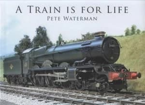 A Train Is for Life by Pete Waterman Hardback