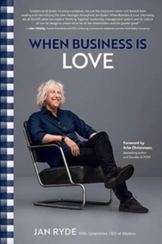 When Business Is Love : The Spirit of Hastens -- At Work, At Play, and Everywhere in Your Life Hardback