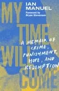 my time will come a memoir of crime punishment hope and redemption