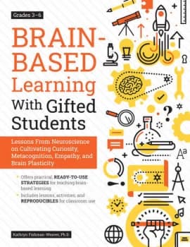 Brain-Based Learning With Gifted StudentsLessons From Neuroscience on Cultivating Curiosity Metacognition Empathy and Brain Plasticity: Grades 3-6