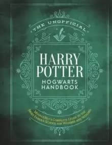 The Unofficial Harry Potter Hogwarts Handbook : MuggleNet's complete guide to the Wizarding World's most famous school