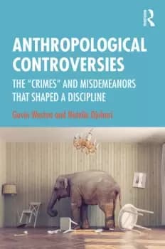 Anthropological ControversiesThe Crimes and Misdemeanors that Shaped a Discipline