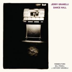 Dance Hall Feat Robben Ford/Bill Frisell/J Anthony Granelli by Jerry Granelli CD Album