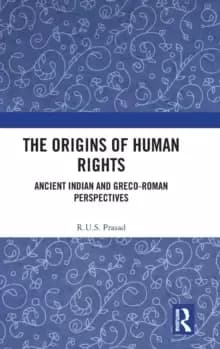 The Origins of Human Rights : Ancient Indian and Greco-Roman Perspectives