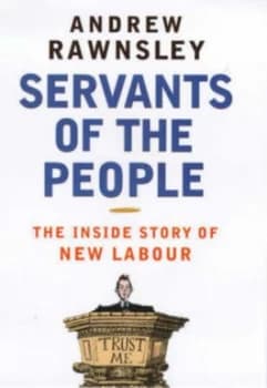 Servants of the People by Andrew Rawnsley Hardback