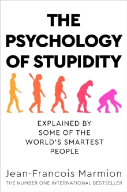 The Psychology of Stupidity : Explained by Some of the World's Smartest People Paperback / softback
