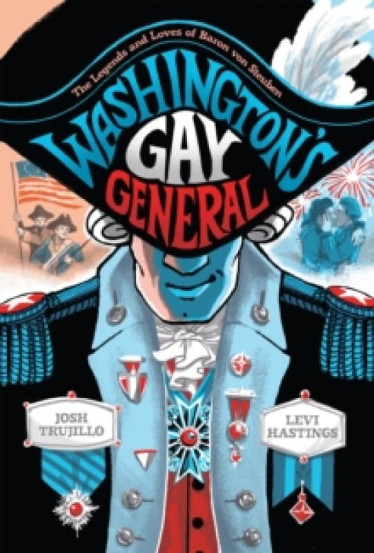 Washington's Gay General : The Legends and Loves of Baron Von Steuben Hardback
