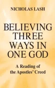 Believing Three Ways in One God : A Reading of the Apostles' Creed