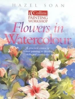 Flowers in Watercolour by Hazel Soan Paperback