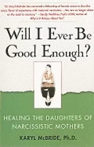 will i ever be good enough healing the daughters of narcissistic mothers