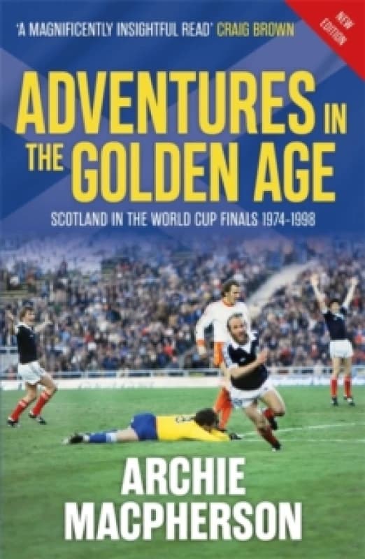Adventures in the Golden Age : Scotland in the World Cup Finals 1974-1998 Paperback / softback