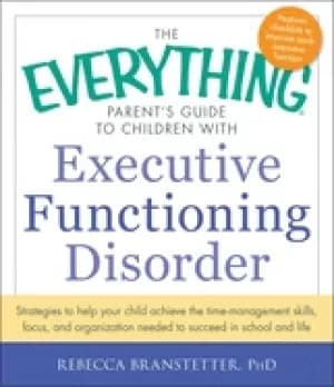 everything parents guide to children with executive functioning disorder st