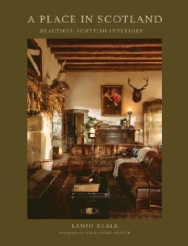 A Place In Scotland : Beautiful Scottish Interiors Hardback