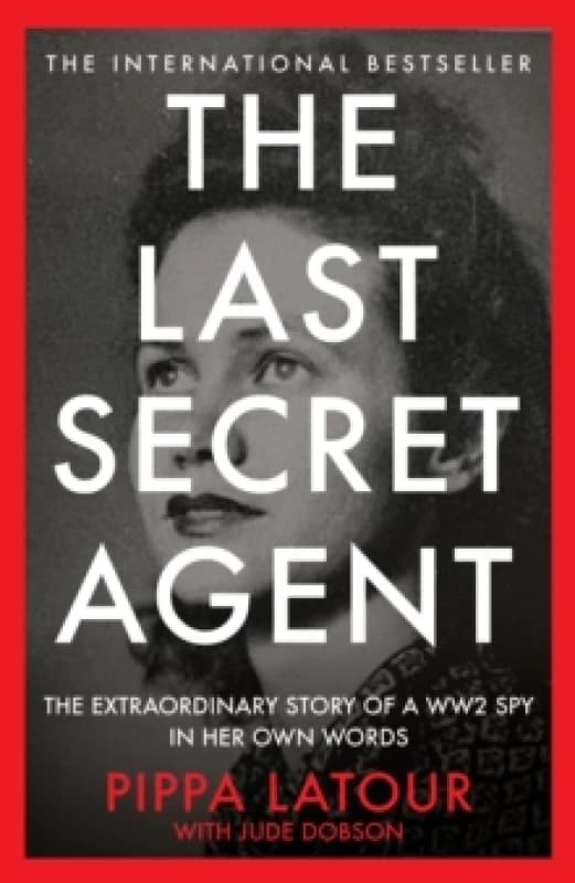 The Last Secret Agent : The Extraordinary Story of a WW2 Spy in Her Own Words Hardback