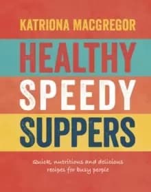 Healthy Speedy Suppers : Quick, Healthy and Delicious Recipes for Busy People