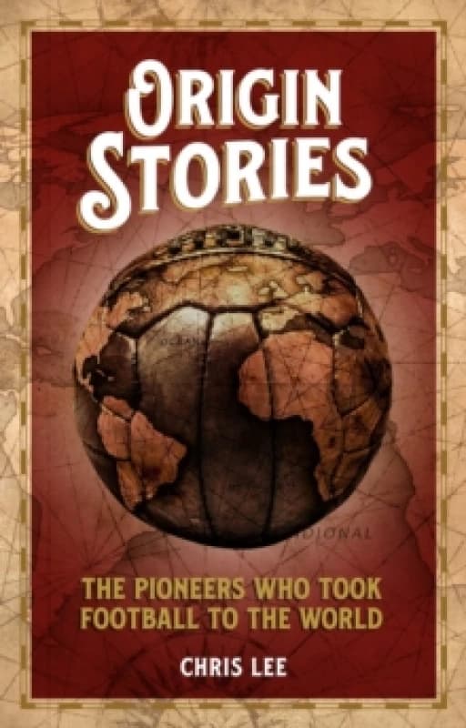 Origin Stories : The Pioneers Who Took Football to the World Paperback / softback